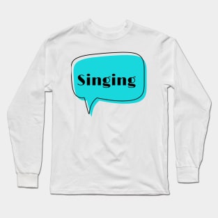 Singing Long Sleeve T-Shirt